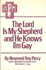 The Lord is my shepherd and he knows I'm gay The autobiography of the Rev Troy D Perry as told to Charles L Lucas