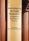 Internships in the Legal Profession A Beginner's Roadmap to Success