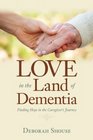 Love in the Land of Dementia Finding Hope in the Caregiver's Journey