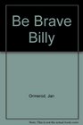 Be Brave Billy
