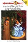 How to (Almost) Ruin Your School Play (Willimena Rules! Bk 4)
