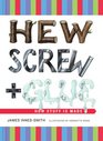 Hew, Screw, and Glue: How Stuff Is Made