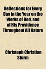 Reflections for Every Day in the Year on the Works of God and of His Providence Throughout All Nature