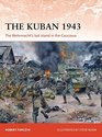 The Kuban 1943 The Wehrmacht's last stand in the Caucasus