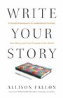 Write Your Story A Simple Framework to Understand Yourself Your Story and Your Purpose in the World