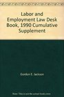 Labor and Employment Law Desk Book 1990 Cumulative Supplement