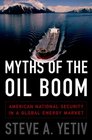 Myths of the Oil Boom American National Security in a Global Energy Market