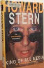 Howard Stern King of All Media  The Unauthorized Biography