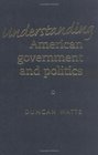 Understanding American Government and Politics A Guide for A2 Politics Students