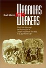 Warriors into Workers The Civil War and the Formation of the UrbanIndustrial Society in a Northern City
