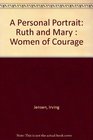 A Personal Portrait Ruth and Mary  Women of Courage