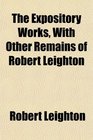 The Expository Works With Other Remains of Robert Leighton