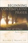 Beginning Contemplative Prayer: Out of Chaos, Into Quiet