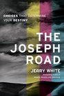The Joseph Road Choices That Determine Your Destiny