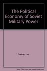 THE POLITICAL ECONOMY OF SOVIET MILITARY POWER