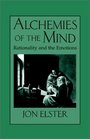 Alchemies of the Mind  Rationality and the Emotions