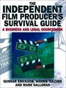 The Independent Film Producer's Survival Guide A Business and Legal Sourcebook