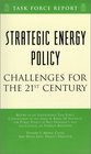 Strategic Energy Policy Challenges for the 21st Century Independent Task Force Report