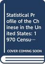 Statistical Profile of the Chinese in the United States 1970 Census