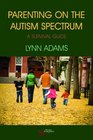 Parenting on the Autism Spectrum A Survival Guide