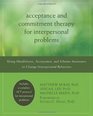 Acceptance and Commitment Therapy for Interpersonal Problems Using Mindfulness Acceptance and Schema Awareness to Change Interpersonal Behaviors