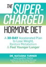 The Supercharged Hormone Diet: A 30-Day Accelerated Plan to Lose Weight, Restore Metabolism, and Feel Younger Longer