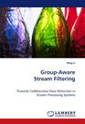 GroupAware Stream Filtering Towards Collaborative Data Reduction in Stream Processing Systems