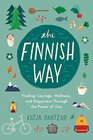 The Finnish Way Finding Courage Wellness and Happiness Through the Power of Sisu