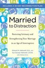 Married to Distraction Restoring Intimacy and Strengthening Your Marriage in an Age of Interruption