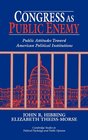 Congress as Public Enemy  Public Attitudes toward American Political Institutions