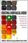 Creating a New Racial Order How Immigration Multiracialism Genomics and the Young Can Remake Race in America