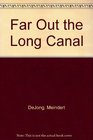 Far Out the Long Canal
