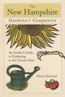 The New Hampshire Gardener's Companion An Insider's Guide to Gardening in the Granite State