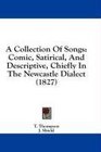 A Collection Of Songs Comic Satirical And Descriptive Chiefly In The Newcastle Dialect