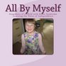 All By Myself Snapshots of a Child with Down Syndrome Learning the Value of Independence