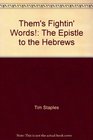 Them's Fightin' Words The Epistle to the Hebrews