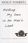 Holding My Own in No Man's Land Women and Men and Film and Feminists