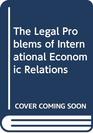 The Legal Problems of International Economic Relations