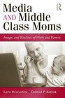 Media and Middle Class Moms Images and Realities of Work and Family