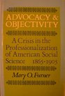 Advocacy and Objectivity: A Crisis in the Professionalization of American Social Science, 1865-1905