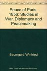 The Peace of Paris 1856 Studies in War Diplomacy and Peacemaking