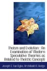 Theism and Evolution  An Examination of Modern Speculative Theories as Related to Theistic Concepti