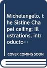 Michelangelo the Sistine Chapel ceiling Illustrations introductory essays backgrounds and sources critical essays