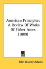 American Principles A Review Of Works Of Fisher Ames
