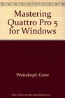Mastering Quattro Pro 5 for Windows
