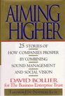 Aiming Higher 25 Stories of How Companies Prosper by Combining Sound Management and Social Vision