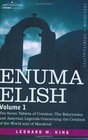 ENUMA ELISH Volume 1 The Seven Tablets of Creation The Babylonian and Assyrian Legends Concerning the Creation of the World and of Mankind