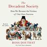 The Decadent Society How We Became a Victim of Our Own Success