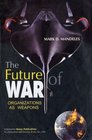 The Future of War Organizations as Weapons