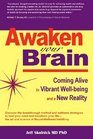 Awaken Your Brain Coming Alive to Vibrant WellBeing and a New Reality